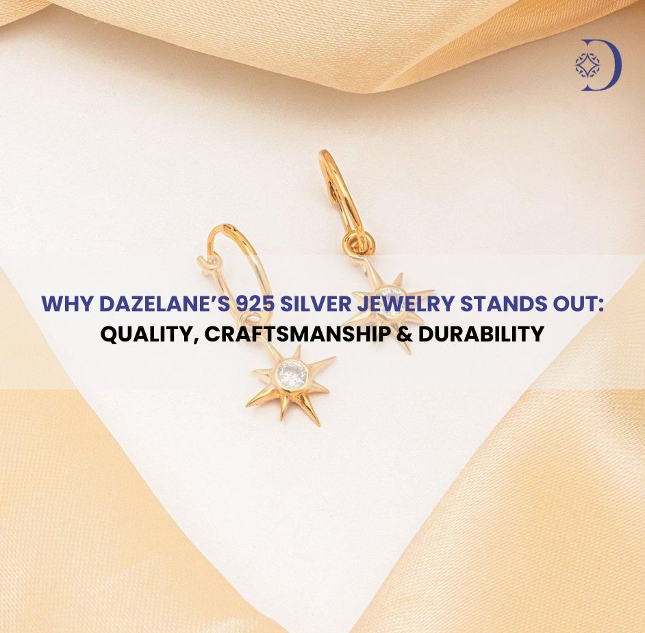 Why Dazelane’s 925 Silver Jewelry Stands Out: Quality, Craftsmanship & Durability
